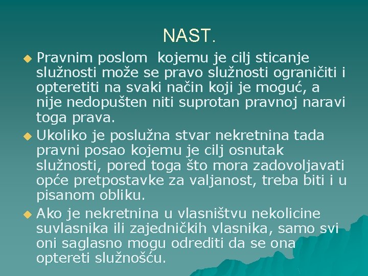 NAST. Pravnim poslom kojemu je cilj sticanje služnosti može se pravo služnosti ograničiti i