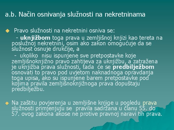 a. b. Način osnivanja služnosti na nekretninama u Pravo služnosti na nekretnini osniva se: