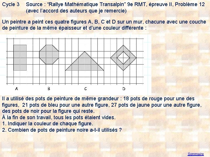 Cycle 3 Source : “Rallye Mathématique Transalpin” 9 e RMT, épreuve II, Problème 12