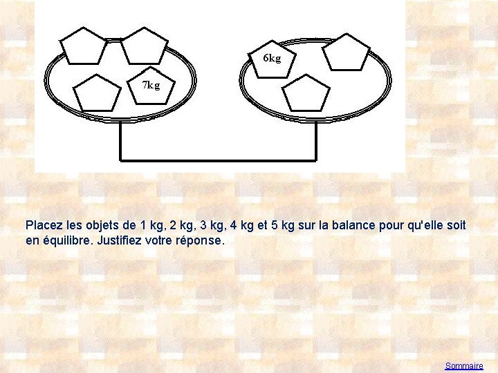 Placez les objets de 1 kg, 2 kg, 3 kg, 4 kg et 5