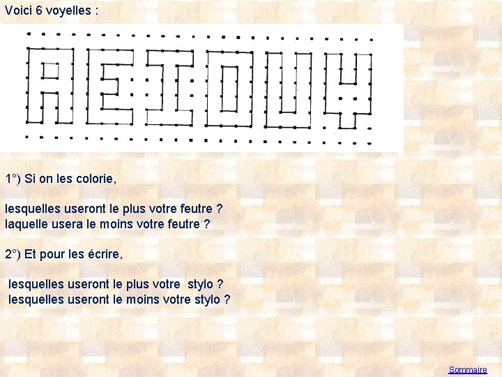Voici 6 voyelles : 1°) Si on les colorie, lesquelles useront le plus votre