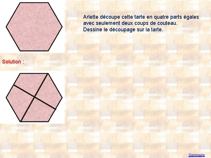 Arlette découpe cette tarte en quatre parts égales avec seulement deux coups de couteau.