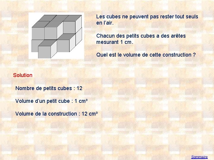 Les cubes ne peuvent pas rester tout seuls en l’air. Chacun des petits cubes