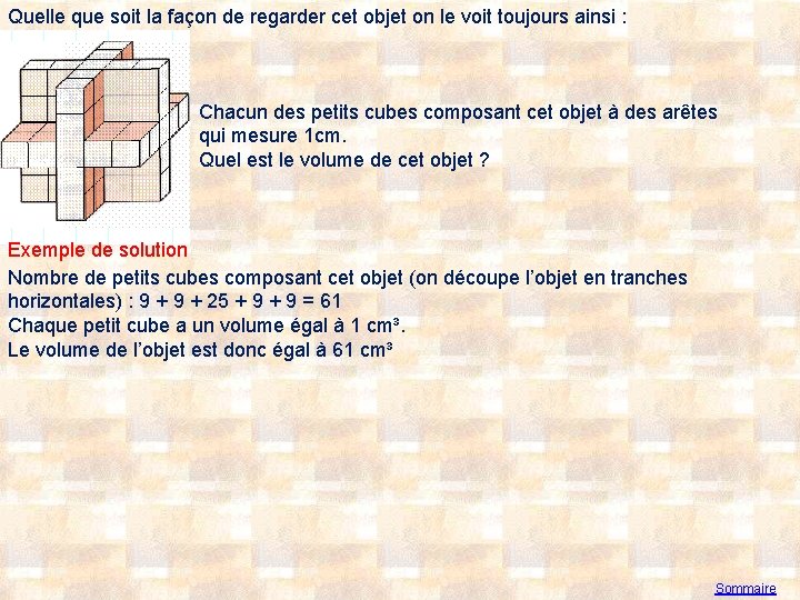 Quelle que soit la façon de regarder cet objet on le voit toujours ainsi