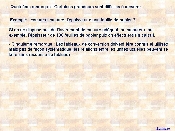 - Quatrième remarque : Certaines grandeurs sont difficiles à mesurer. Exemple : comment mesurer