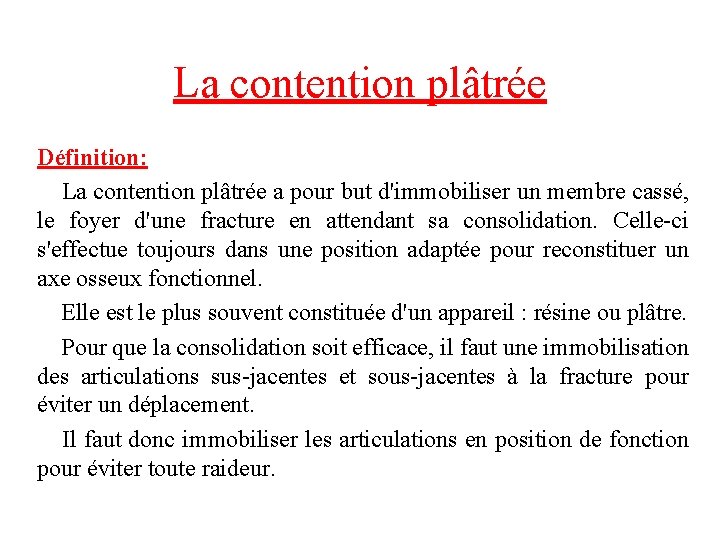 La contention plâtrée Définition: La contention plâtrée a pour but d'immobiliser un membre cassé,