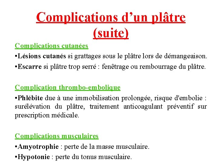 Complications d’un plâtre (suite) Complications cutanées • Lésions cutanés si grattages sous le plâtre