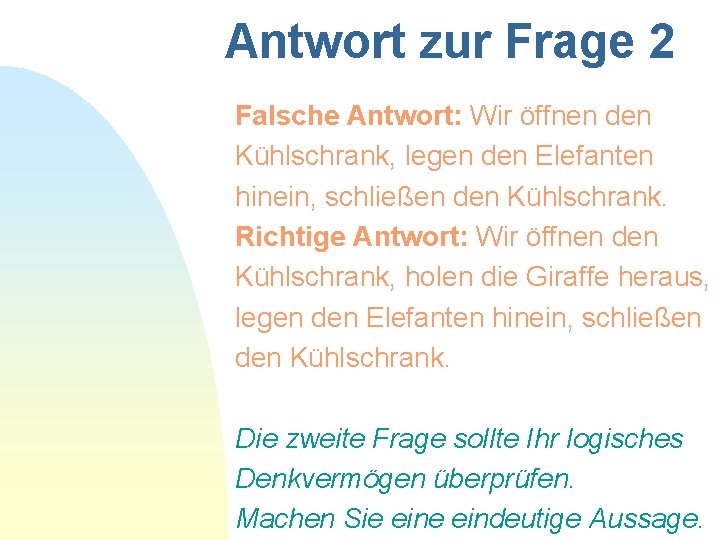 Antwort zur Frage 2 Falsche Antwort: Wir öffnen den Kühlschrank, legen den Elefanten hinein,