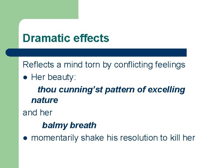Dramatic effects Reflects a mind torn by conflicting feelings l Her beauty: thou cunning’st