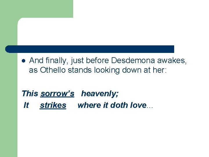 l And finally, just before Desdemona awakes, as Othello stands looking down at her: