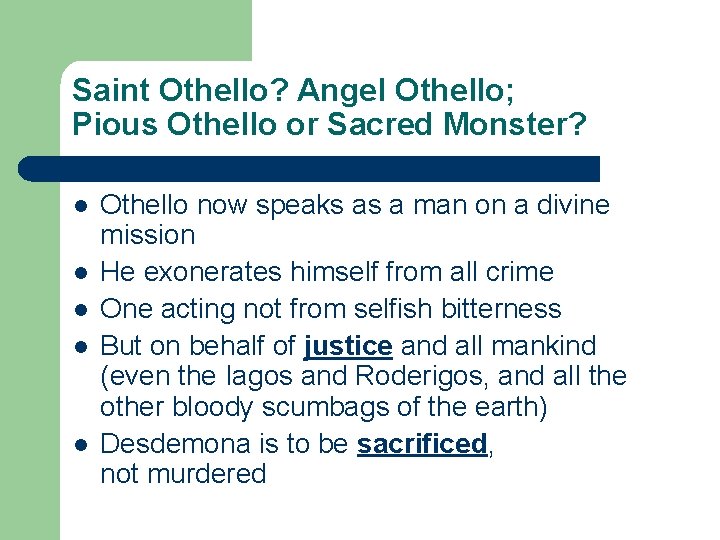 Saint Othello? Angel Othello; Pious Othello or Sacred Monster? l l l Othello now