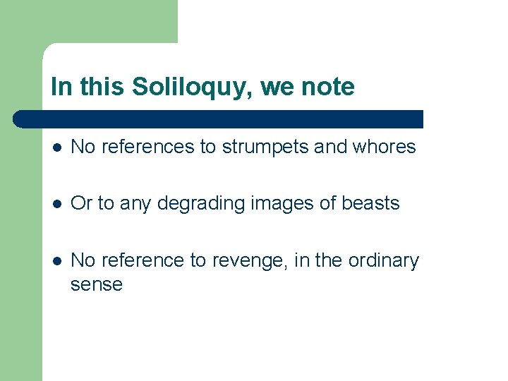 In this Soliloquy, we note l No references to strumpets and whores l Or