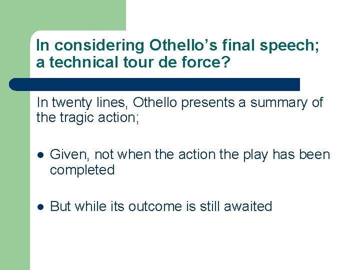 In considering Othello’s final speech; a technical tour de force? In twenty lines, Othello