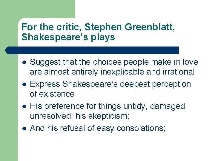 For the critic, Stephen Greenblatt, Shakespeare’s plays l l Suggest that the choices people
