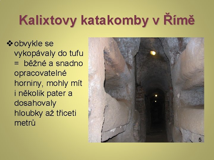 Kalixtovy katakomby v Římě v obvykle se vykopávaly do tufu = běžné a snadno