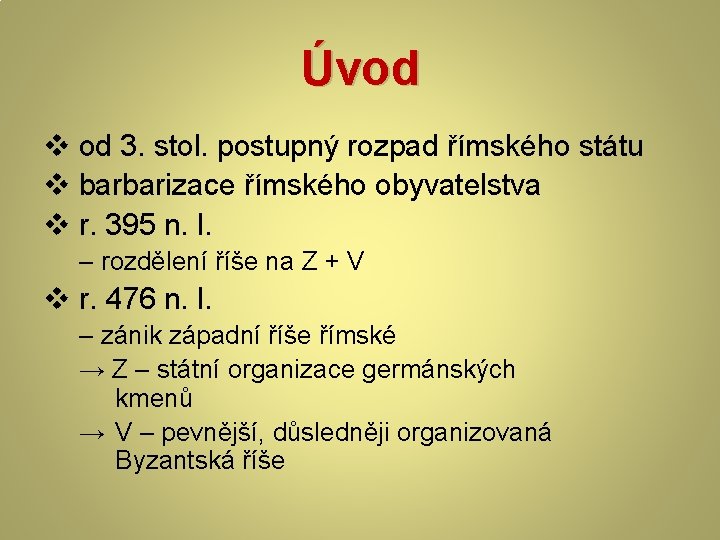 Úvod v od 3. stol. postupný rozpad římského státu v barbarizace římského obyvatelstva v