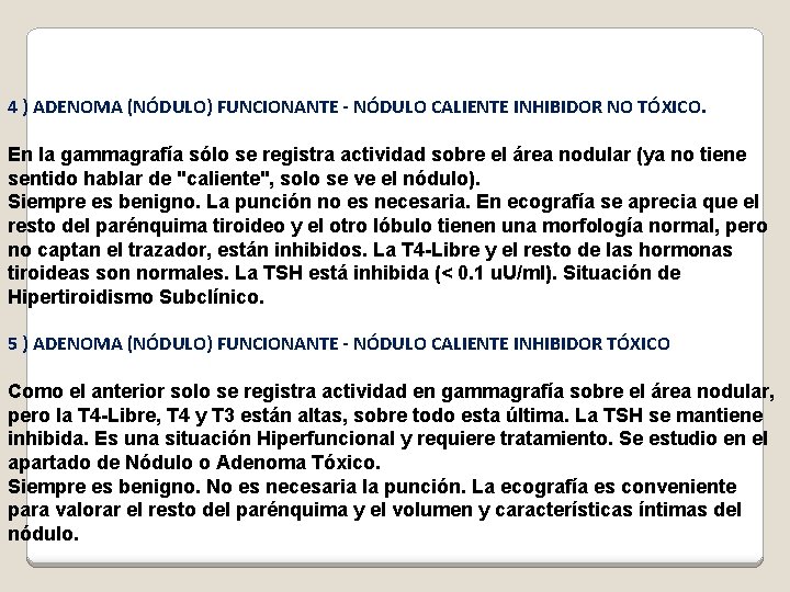 4 ) ADENOMA (NÓDULO) FUNCIONANTE - NÓDULO CALIENTE INHIBIDOR NO TÓXICO. En la gammagrafía