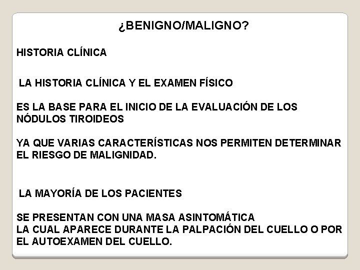 ¿BENIGNO/MALIGNO? HISTORIA CLÍNICA LA HISTORIA CLÍNICA Y EL EXAMEN FÍSICO ES LA BASE PARA