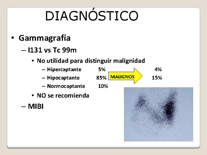 DIAGNÓSTICO • Gammagrafía – I 131 vs Tc 99 m • No utilidad para