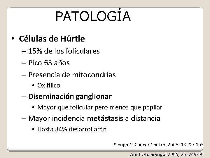 PATOLOGÍA • Células de Hürtle – 15% de los foliculares – Pico 65 años
