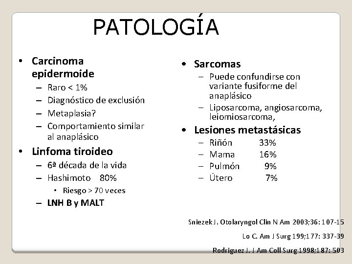PATOLOGÍA • Carcinoma epidermoide – – Raro < 1% Diagnóstico de exclusión Metaplasia? Comportamiento