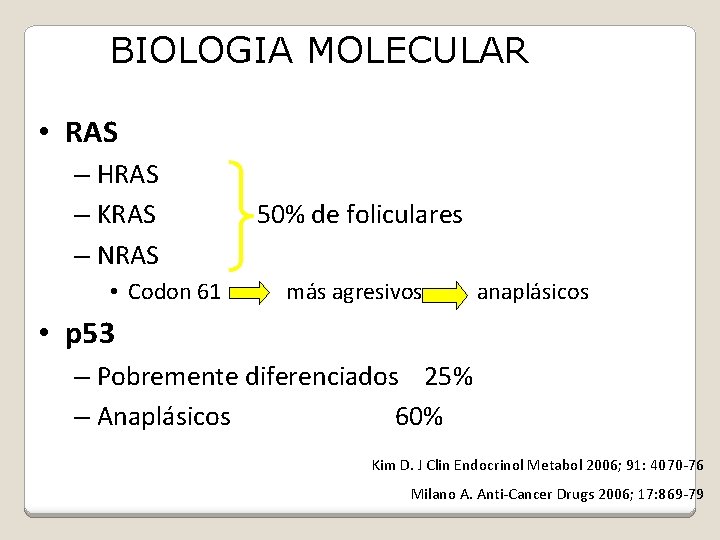 BIOLOGIA MOLECULAR • RAS – HRAS – KRAS 50% de foliculares – NRAS •