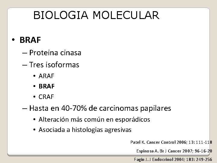 BIOLOGIA MOLECULAR • BRAF – Proteina cinasa – Tres isoformas • ARAF • BRAF