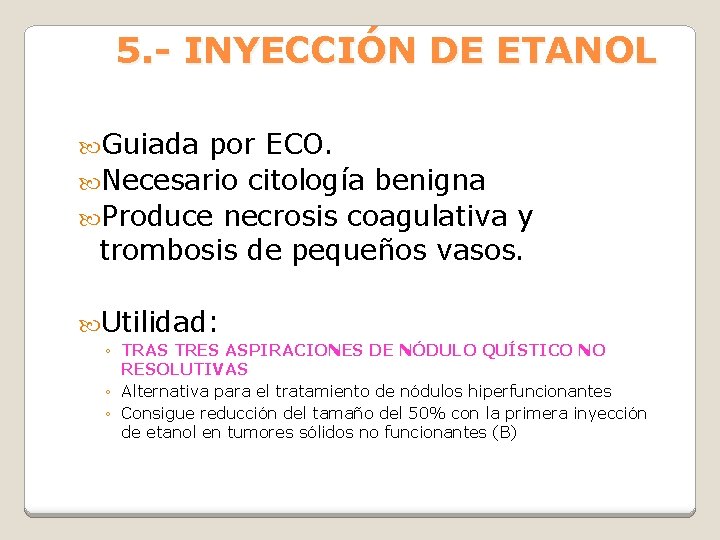 5. - INYECCIÓN DE ETANOL Guiada por ECO. Necesario citología benigna Produce necrosis coagulativa