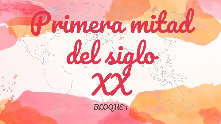 Primera mitad del siglo XX BLOQUE 1 