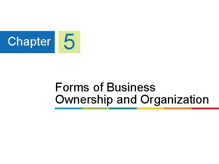 Chapter 5 Forms of Business Ownership and Organization 