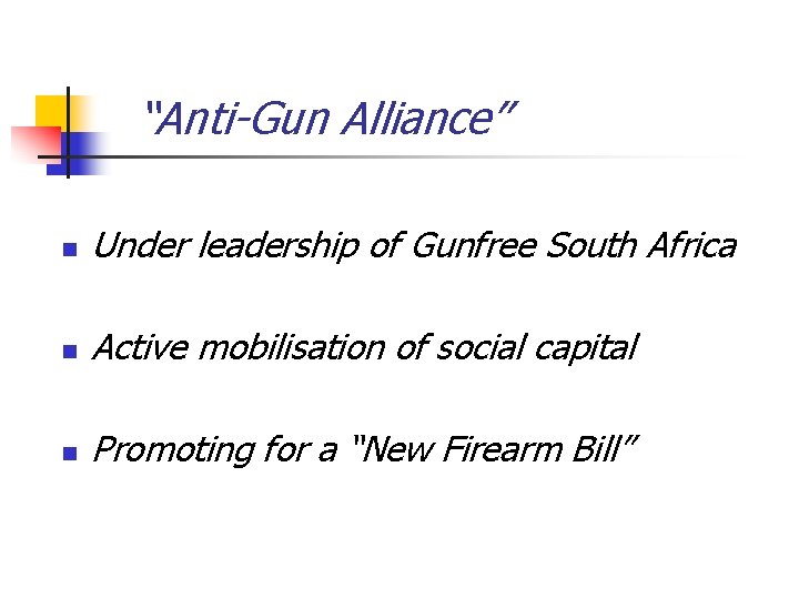 “Anti-Gun Alliance” n Under leadership of Gunfree South Africa n Active mobilisation of social