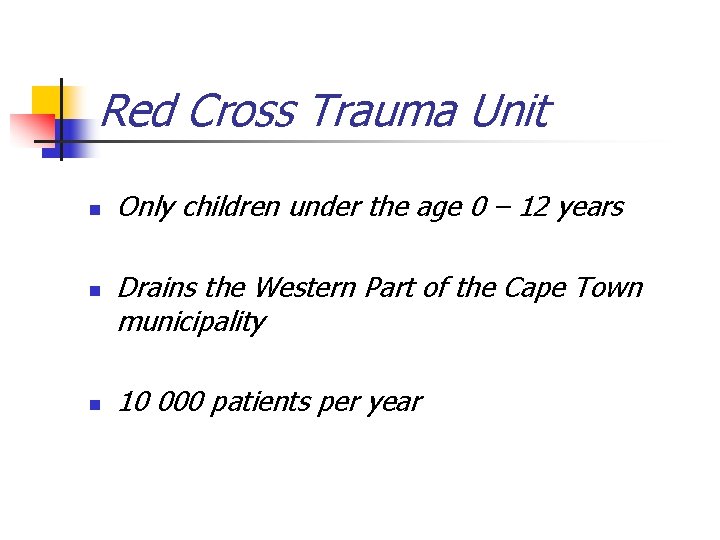 Red Cross Trauma Unit n n n Only children under the age 0 –