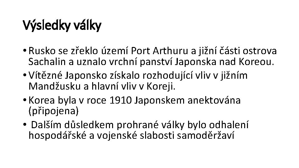 Výsledky války • Rusko se zřeklo území Port Arthuru a jižní části ostrova Sachalin