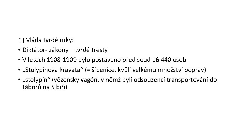 1) Vláda tvrdé ruky: • Diktátor- zákony – tvrdé tresty • V letech 1908