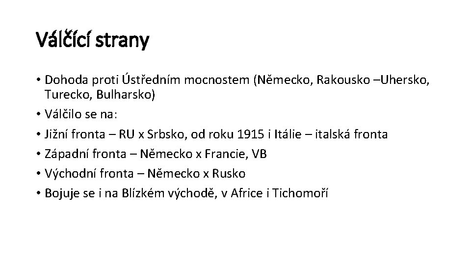 Válčící strany • Dohoda proti Ústředním mocnostem (Německo, Rakousko –Uhersko, Turecko, Bulharsko) • Válčilo