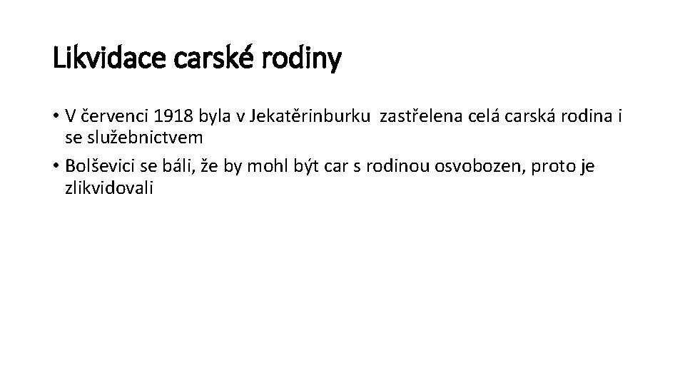 Likvidace carské rodiny • V červenci 1918 byla v Jekatěrinburku zastřelena celá carská rodina