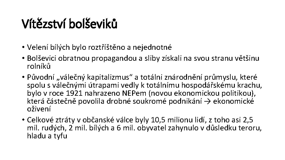 Vítězství bolševiků • Velení bílých bylo roztříštěno a nejednotné • Bolševici obratnou propagandou a