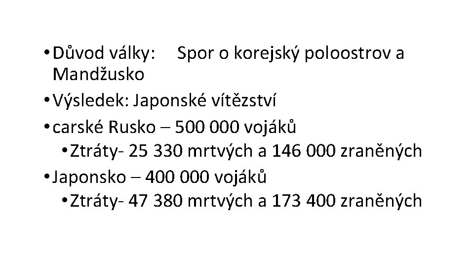  • Důvod války: Spor o korejský poloostrov a Mandžusko • Výsledek: Japonské vítězství