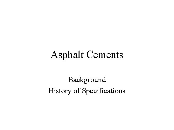 Asphalt Cements Background History of Specifications 