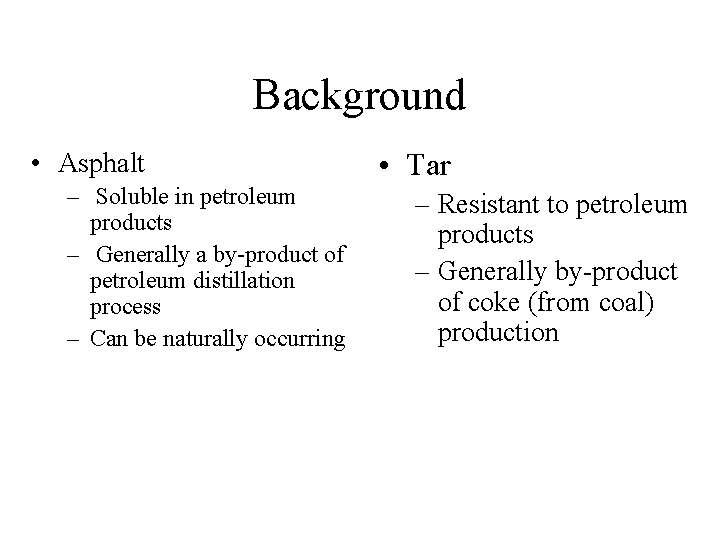 Background • Asphalt – Soluble in petroleum products – Generally a by-product of petroleum