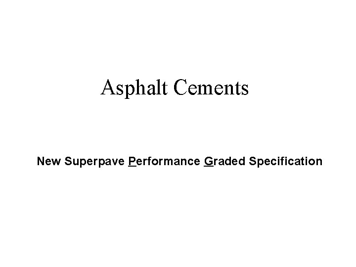 Asphalt Cements New Superpave Performance Graded Specification 