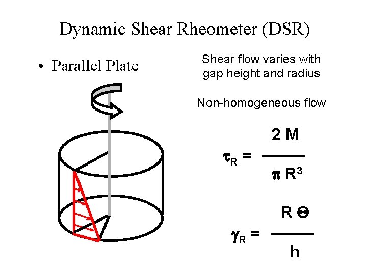 Dynamic Shear Rheometer (DSR) • Parallel Plate Shear flow varies with gap height and
