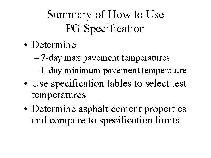 Summary of How to Use PG Specification • Determine – 7 -day max pavement