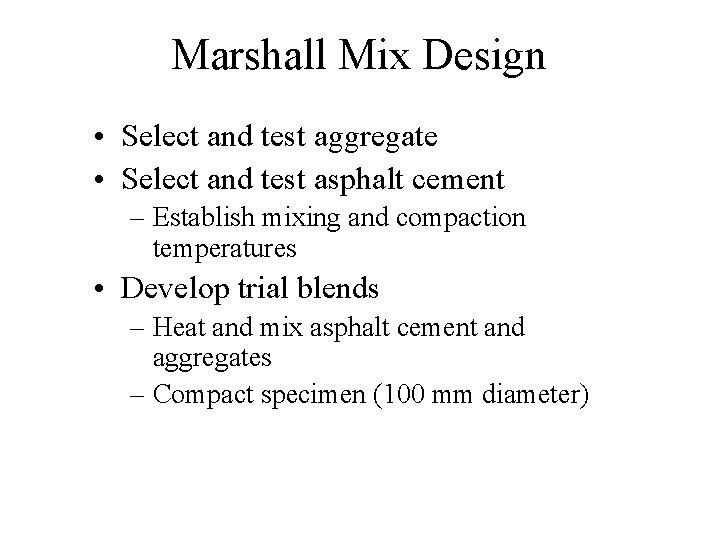 Marshall Mix Design • Select and test aggregate • Select and test asphalt cement