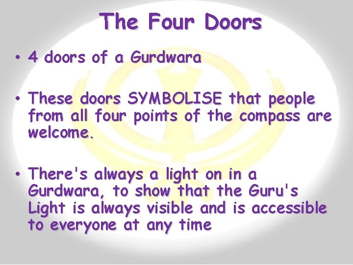 The Four Doors • 4 doors of a Gurdwara • These doors SYMBOLISE that