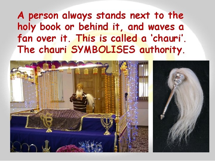A person always stands next to the holy book or behind it, and waves