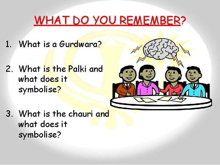 WHAT DO YOU REMEMBER? 1. What is a Gurdwara? 2. What is the Palki