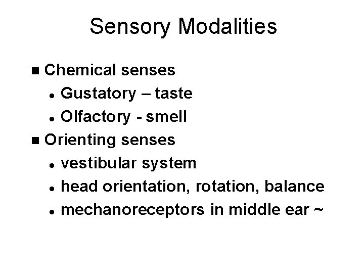 Sensory Modalities Chemical senses l Gustatory – taste l Olfactory - smell n Orienting