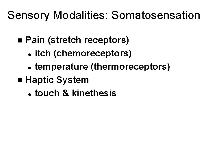 Sensory Modalities: Somatosensation Pain (stretch receptors) l itch (chemoreceptors) l temperature (thermoreceptors) n Haptic