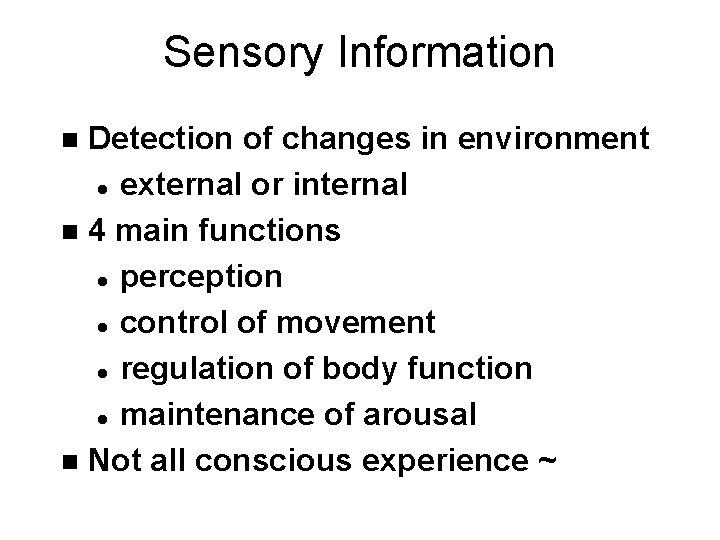Sensory Information Detection of changes in environment l external or internal n 4 main
